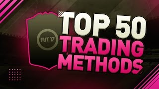 TOP 50 TRADING METHODS IN 1 VIDEO - FIFA 17 Ultimate Team