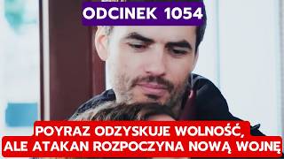 DZIEDZICTWO, ODCINEK 1054: POYRAZ ODZYSKUJE WOLNOŚĆ, ALE ATAKAN ROZPOCZYNA NOWĄ 