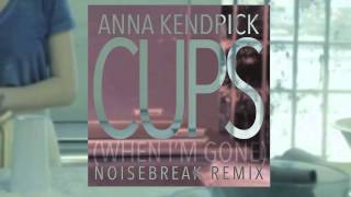 Anna Kendrick - Cups (When I'm Gone) [Noisebreak Remix]