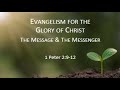 Evangelism For The Glory Of Christ The Message The Messenger 1 Peter 2 9 12