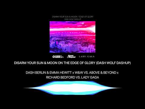 Dash Berlin vs. Above & Beyond vs. Lady Gaga — Disarm Your Sun & Moon / The Edge Of Glory (Dashup)