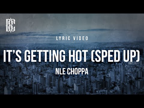 NLE Choppa - It's Getting Hot (sped up) | Lyrics