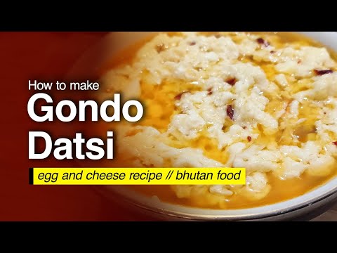How to make Gondo Datshi | Egg and Cheese Recipe | Bhutanese Cuisine