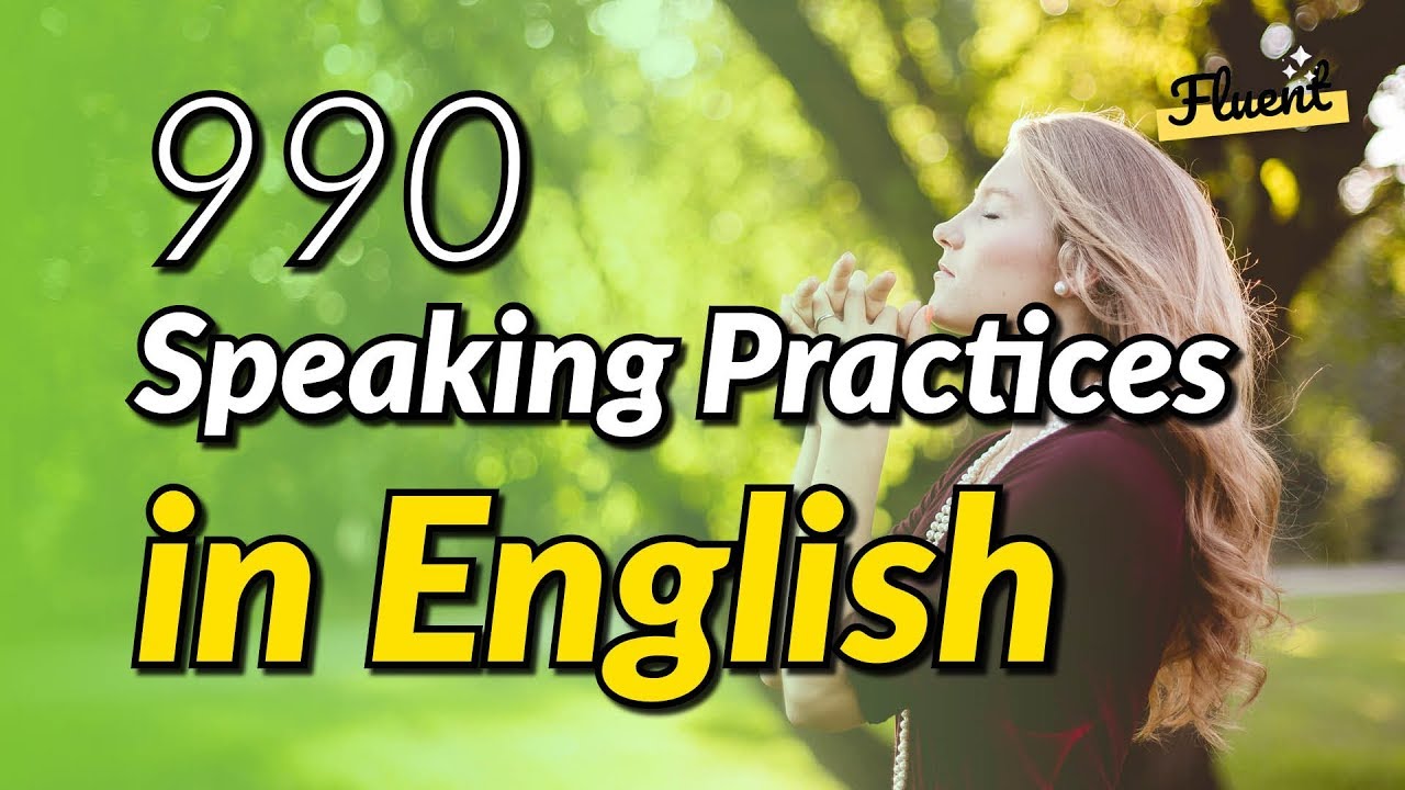 The 990 speaking practices in English