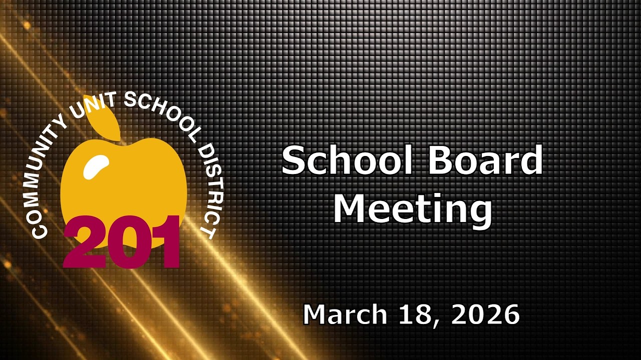 2026-03-18 Community Unit School District 201 Regular School Board Meeting