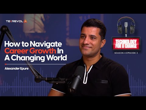How to Navigate Career Growth in a Changing World | Alexander Epure | Technology For A Change