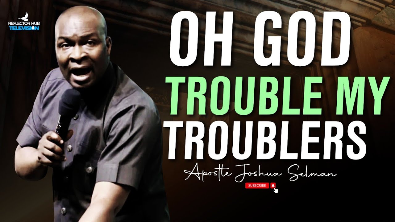 OH LORD TROUBLE MY TROUBLERS DANGEROUS MIDNIGHT PRAYERS - APOSTLE JOSHUA SELMAN