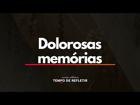Tempo de Refletir 2521 - Dolorosas memórias