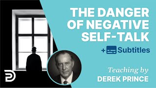 The Danger of Negative Self-Talk  Derek Prince