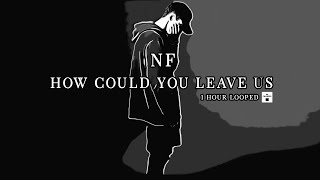 NF - How Could You Leave Us 1 hour Looped