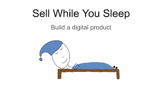 Sell While You Sleep - Build & Sell A Small Digital Product
