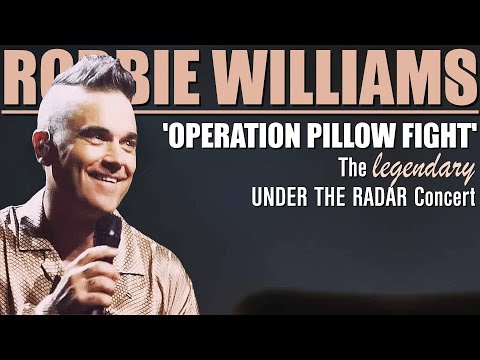 Robbie Williams •  'Operation Pillow Fight', The Legendary UNDER THE RADAR Concert • Live in London