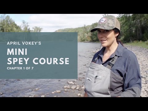 Chapter 1 of 9 - April Vokey Mini-Spey Course