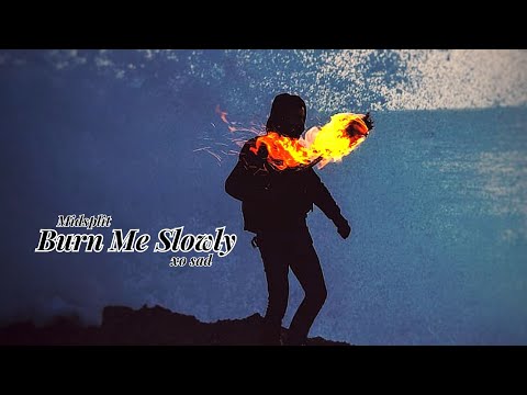 Midsplit & xo sad - Burn Me Slowly