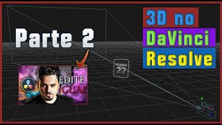 Edição Estilo DANIEL PENIN - parte 2 | 3D no DaVinci Resolve