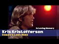 Kris Kristofferson | Casey's Last Ride | In Loving Memory