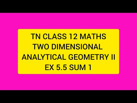TN CLASS 12 MATHS TWO DIMENSIONAL ANALYTICAL GEOMETRY II EX 5.5 SUM 1