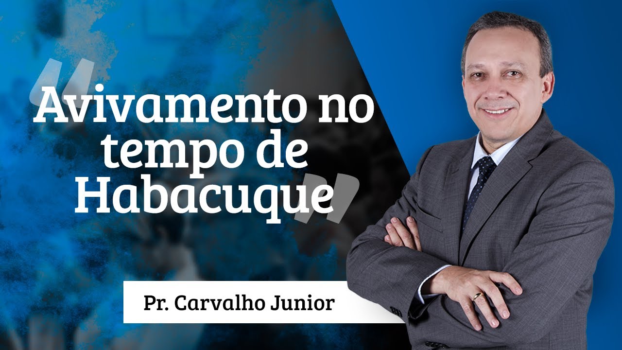 Pastor Carvalho Junior - Avivamento no tempo de Habacuque