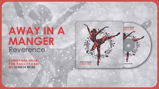 Away in a Manger  (Reverence) - Christmas Music for Ballet Class