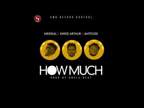 Medikal - How Much ft. Kwesi Arthur & Ahtitude(Ofiicial Lyrics 2018)