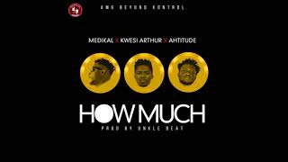 Medikal - How Much ft. Kwesi Arthur &amp; Ahtitude(Ofiicial Lyrics 2018)