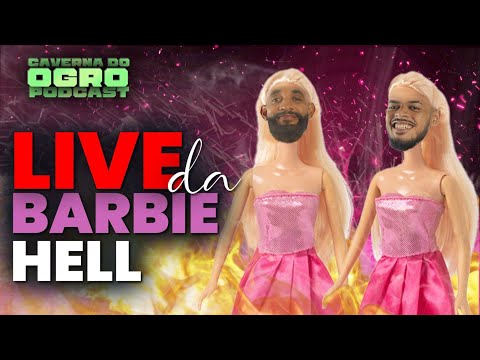 LIVE DAS BARBIES HELL - CAVERNA DO OGRO PODCAST