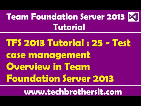 TFS 2013 Tutorial : 25 - Test case management Overview in Team Foundation Server 2013