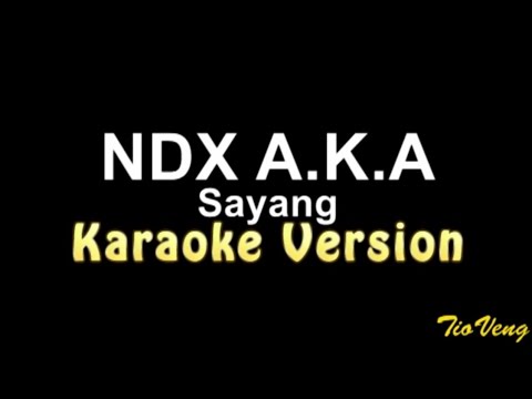 NDX A.K.A - SAYANG (Karaoke Version)