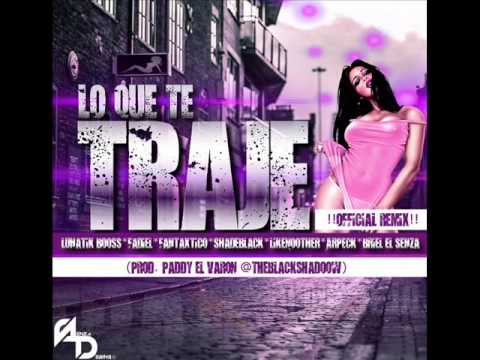 Lo que te traje Remix-Lunatic Boss & Shade Black Ft. varios artistas (Prod.By.Paddy El Varon)