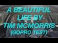 A Beautiful Life by Tim McMorris (GoPro Test) 