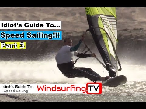PART 3 – Idiot’s Guide To… Speed sailing!!