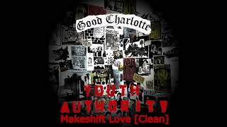 Good Charlotte - Makeshift Love [Clean]