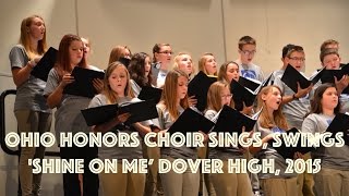 Ohio Honors Choir Sings, Swings 'Shine on Me’ Dover High, 2015
