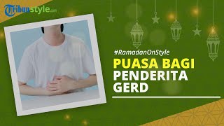 RAMADAN ON STYLE: Tips Puasa bagi Penderita Asam Lambung atau GERD
