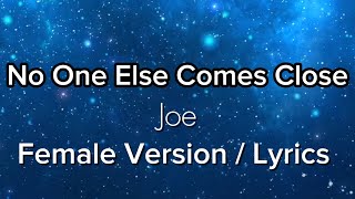 No One Else Comes Close - Joe - Female Version/ Lyrics 