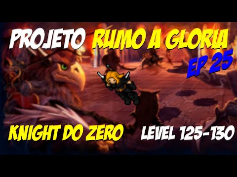 KNIGHT DO ZERO - EP 25 - LEVEL 125 AO 130 (PROJETO RUMO A GLÓRIA)