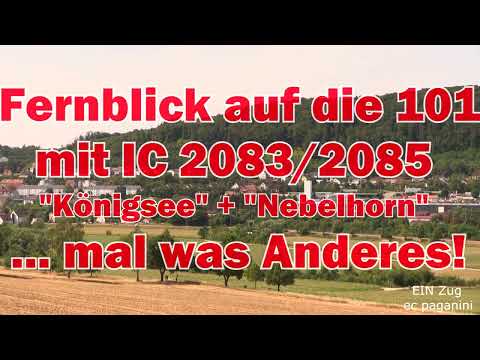 Fernblick auf die 101 mit IC 2083 und 2085! "Königsee"+ "Nebelhorn" gemeinsam- mal was anderes!