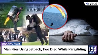 Man Flies Using Jetpack, Two Died While Paragliding