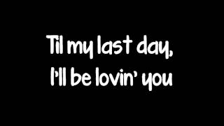 'Til My Last Day By Justin Moore Lyrics