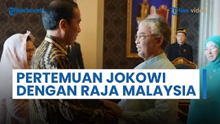 Momen Jokowi Temui Raja Malaysia Yang di-Pertuan Agong Sultan Abdullah di Istana Negara Kuala Lumpur