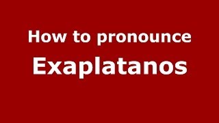 How to pronounce Exaplatanos