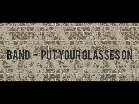 Band - Put Your Glasses On