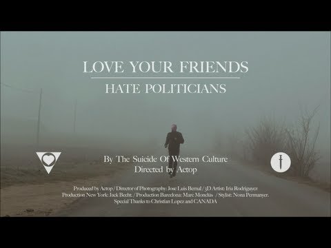 The Suicide Of Western Culture - Love Your Friends, Hate Politicians. - OFFICIAL VIDEOCLIP