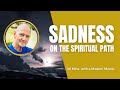 Sadness On The Spiritual Path 30 Minutes With A Modern Mystic