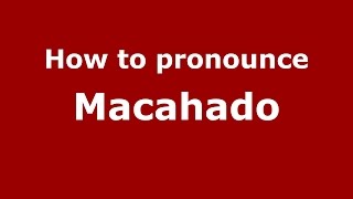 How to pronounce Macahado