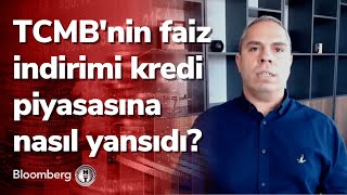 TCMB'nin faiz indirimi kredi piyasasına nasıl yansıdı? 30 Dakika | 27.