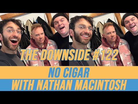 No Cigar with Nathan Macintosh | The Downside #122