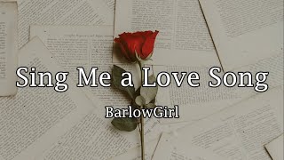 Sing Me a Love Song - BarlowGirl (Sub. Español)