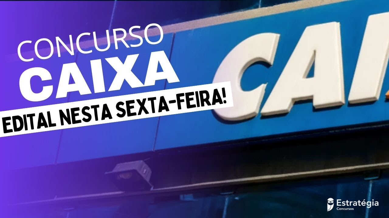 Concurso CAIXA 2025: novo edital nesta sexta (7)! Confira!
