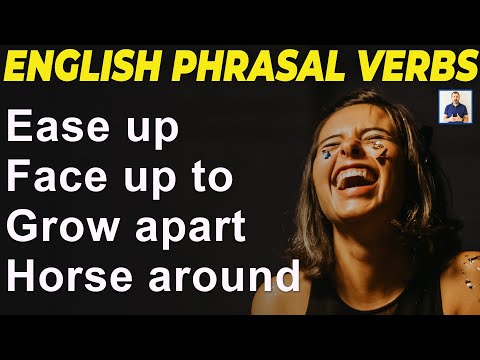 [020] English Phrasal Verbs: Ease up, Face up to, Grow apart & Horse around